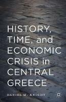 History, Time, and Economic Crisis in Central Greece - Daniel Knight - cover