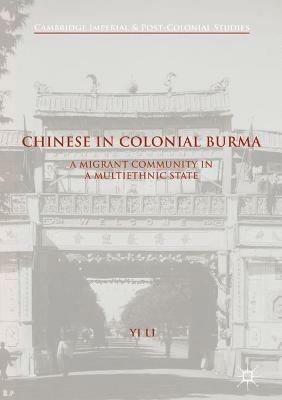 Chinese in Colonial Burma: A Migrant Community in A Multiethnic State - Yi Li - cover