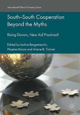 South-South Cooperation Beyond the Myths: Rising Donors, New Aid Practices? - cover