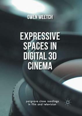 Expressive Spaces in Digital 3D Cinema - Owen Weetch - cover