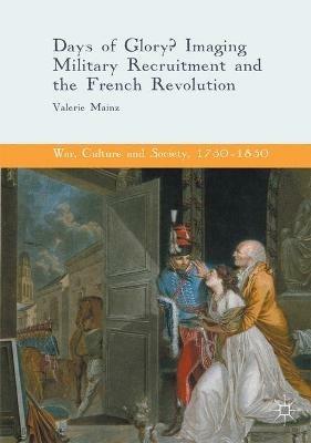 Days of Glory?: Imaging Military Recruitment and the French Revolution - Valerie Mainz - cover