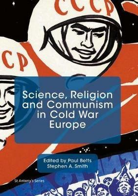 Science, Religion and Communism in Cold War Europe - cover