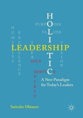 Holistic Leadership: A New Paradigm for Today's Leaders - Satinder Dhiman - cover