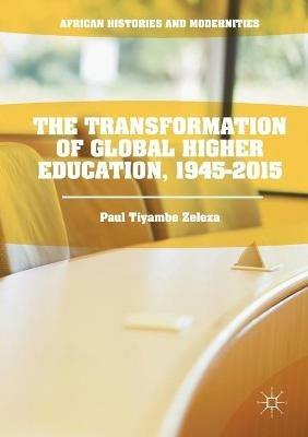 The Transformation of Global Higher Education, 1945-2015 - Paul Tiyambe Zeleza - cover