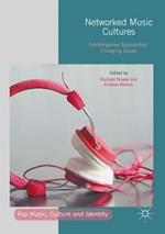 Networked Music Cultures: Contemporary Approaches, Emerging Issues