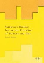 Sarajevo’s Holiday Inn on the Frontline of Politics and War
