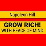 Grow Rich with Peace of Mind - How to Earn All the Money You Need and Enrich Every Part of Your Life