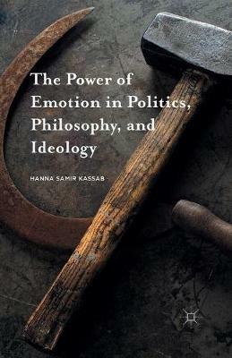 The Power of Emotion in Politics, Philosophy, and Ideology - Hanna Samir Kassab - cover