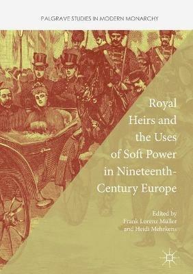 Royal Heirs and the Uses of Soft Power in Nineteenth-Century Europe - cover