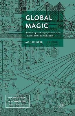 Global Magic: Technologies of Appropriation from Ancient Rome to Wall Street - Alf Hornborg - cover