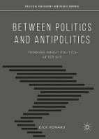 Between Politics and Antipolitics: Thinking About Politics After 9/11 - Dick Howard - cover