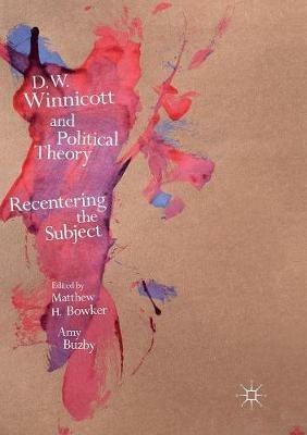 D.W. Winnicott and Political Theory: Recentering the Subject - cover