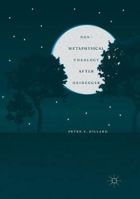 Non-Metaphysical Theology After Heidegger - Peter S. Dillard - cover