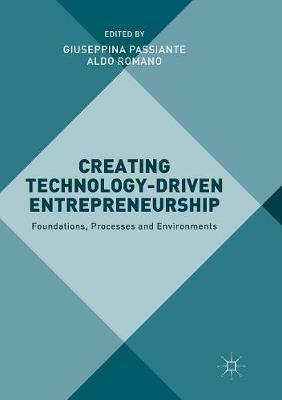 Creating Technology-Driven Entrepreneurship: Foundations, Processes and Environments - cover