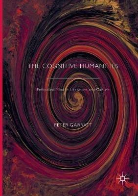 The Cognitive Humanities: Embodied Mind in Literature and Culture - cover