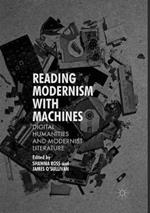 Reading Modernism with Machines: Digital Humanities and Modernist Literature