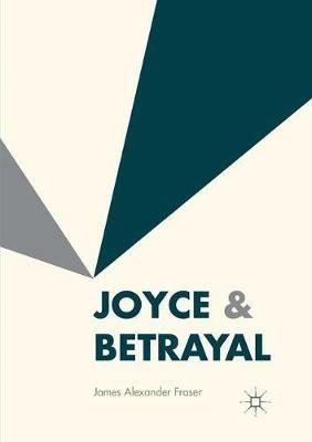 Joyce & Betrayal - James Alexander Fraser - cover