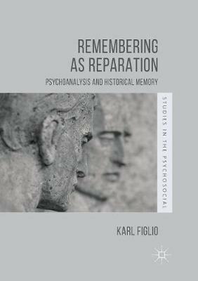 Remembering as Reparation: Psychoanalysis and Historical Memory - Karl Figlio - cover