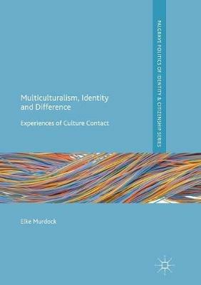 Multiculturalism, Identity and Difference: Experiences of Culture Contact - Elke Murdock - cover