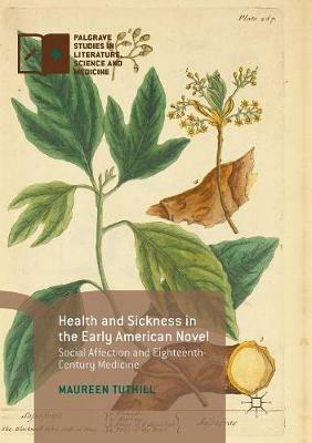 Health and Sickness in the Early American Novel: Social Affection and Eighteenth-Century Medicine - Maureen Tuthill - cover