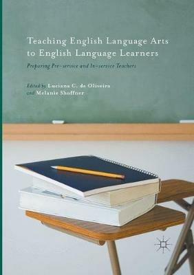 Teaching English Language Arts to English Language Learners: Preparing Pre-service and In-service Teachers - cover