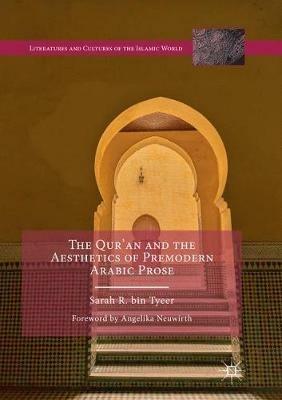 The Qur’an and the Aesthetics of Premodern Arabic Prose - Sarah R. bin Tyeer - cover