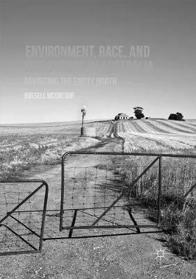 Environment, Race, and Nationhood in Australia: Revisiting the Empty North - Russell McGregor - cover