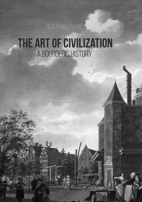 The Art of Civilization: A Bourgeois History - Didier Maleuvre - cover