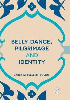Belly Dance, Pilgrimage and Identity - Barbara Sellers-Young - cover