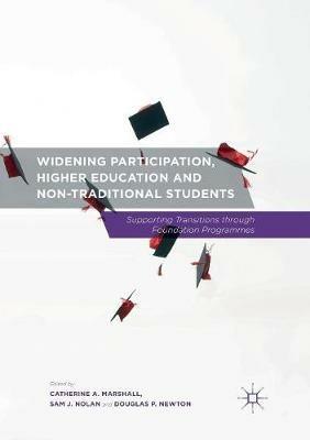 Widening Participation, Higher Education and Non-Traditional Students: Supporting Transitions through Foundation Programmes - cover