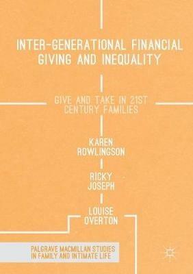Inter-generational Financial Giving and Inequality: Give and Take in 21st Century Families - Karen Rowlingson,Ricky Joseph,Louise Overton - cover
