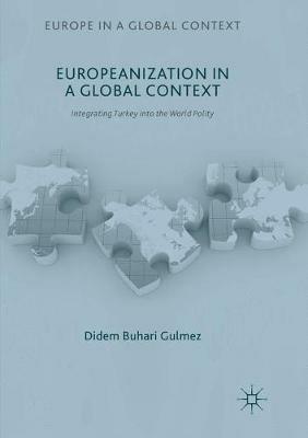 Europeanization in a Global Context: Integrating Turkey into the World Polity - Didem Buhari Gulmez - cover