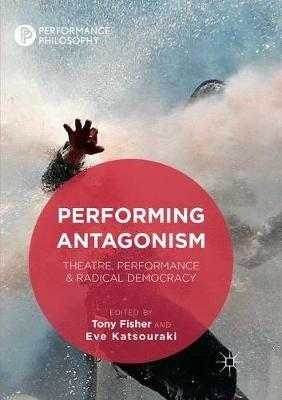 Performing Antagonism: Theatre, Performance & Radical Democracy - cover