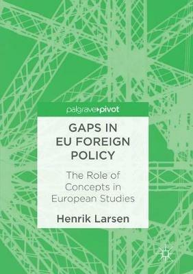 Gaps in EU Foreign Policy: The Role of Concepts in European Studies - Henrik Larsen - cover