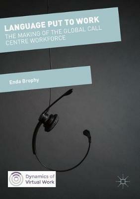 Language Put to Work: The Making of the Global Call Centre Workforce - Enda Brophy - cover
