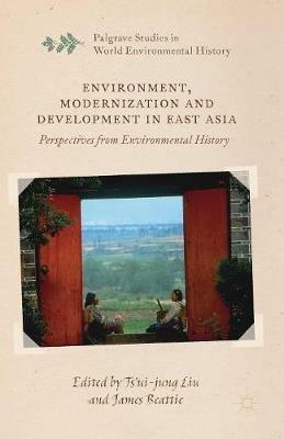 Environment, Modernization and Development in East Asia: Perspectives from Environmental History - cover