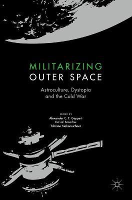 Militarizing Outer Space: Astroculture, Dystopia and the Cold War - cover