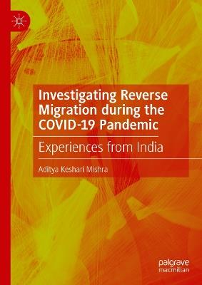 Investigating Reverse Migration during the COVID-19 Pandemic: Experiences from India - Aditya Keshari Mishra - cover
