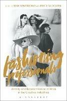 Fashioning Professionals: Identity and Representation at Work in the Creative Industries - cover