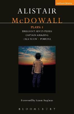 McDowall Plays: 1: Brilliant Adventures; Captain Amazing; Talk Show; Pomona - Alistair McDowall - cover