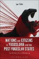 Nations and Citizens in Yugoslavia and the Post-Yugoslav States: One Hundred Years of Citizenship - Igor Štiks - cover