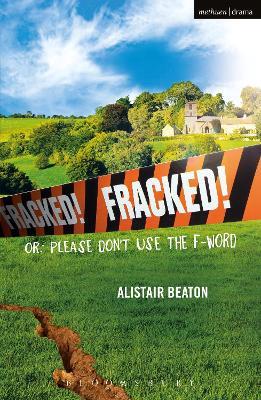 Fracked!: Or: Please Don't Use the F-Word - Alistair Beaton - cover