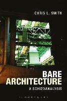 Bare Architecture: A Schizoanalysis - Chris L. Smith - cover