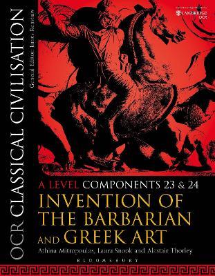 OCR Classical Civilisation A Level Components 23 and 24: Invention of the Barbarian and Greek Art - Athina Mitropoulos,Laura Snook,Alastair Thorley - cover