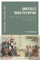 America's Road to Empire: Foreign Policy from Independence to World War One - Piero Gleijeses - cover