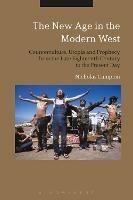 The New Age in the Modern West: Counterculture, Utopia and Prophecy from the Late Eighteenth Century to the Present Day - Nicholas Campion - cover