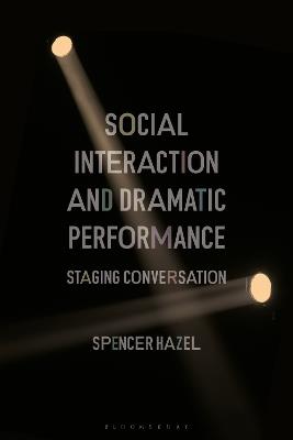 Social Interaction and Dramatic Performance: Staging Conversation - Spencer Hazel - cover