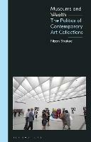 Museums and Wealth: The Politics of Contemporary Art Collections - Nizan Shaked - cover