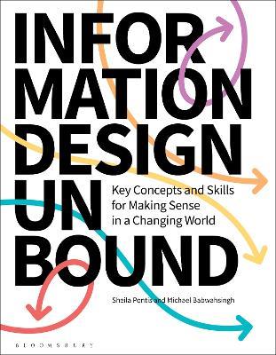 Information Design Unbound: Key Concepts and Skills for Making Sense in a Changing World - Sheila Pontis,Michael Babwahsingh - cover