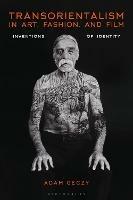 Transorientalism in Art, Fashion, and Film: Inventions of Identity - Adam Geczy - cover